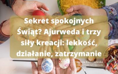 Sekret spokojnych Świąt? Ajurweda i trzy siły kreacji: lekkość, działanie, zatrzymanie