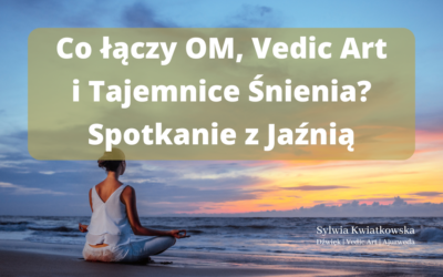Co Łączy Mantrę OM, Vedic Art i Tajemnice Śnienia? Spotkanie z Jaźnią