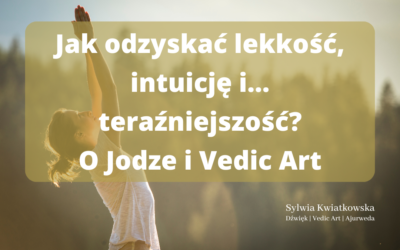 Jak odzyskać lekkość, intuicję i… teraźniejszość? O Jodze i Vedic Art